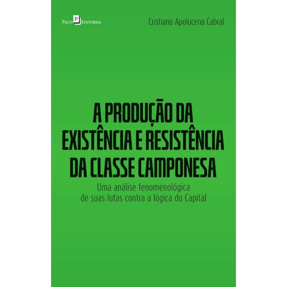 A produção da existência e resistência da classe camponesa: Uma análise fenomenológica de suas lutas contra a lógica do capital