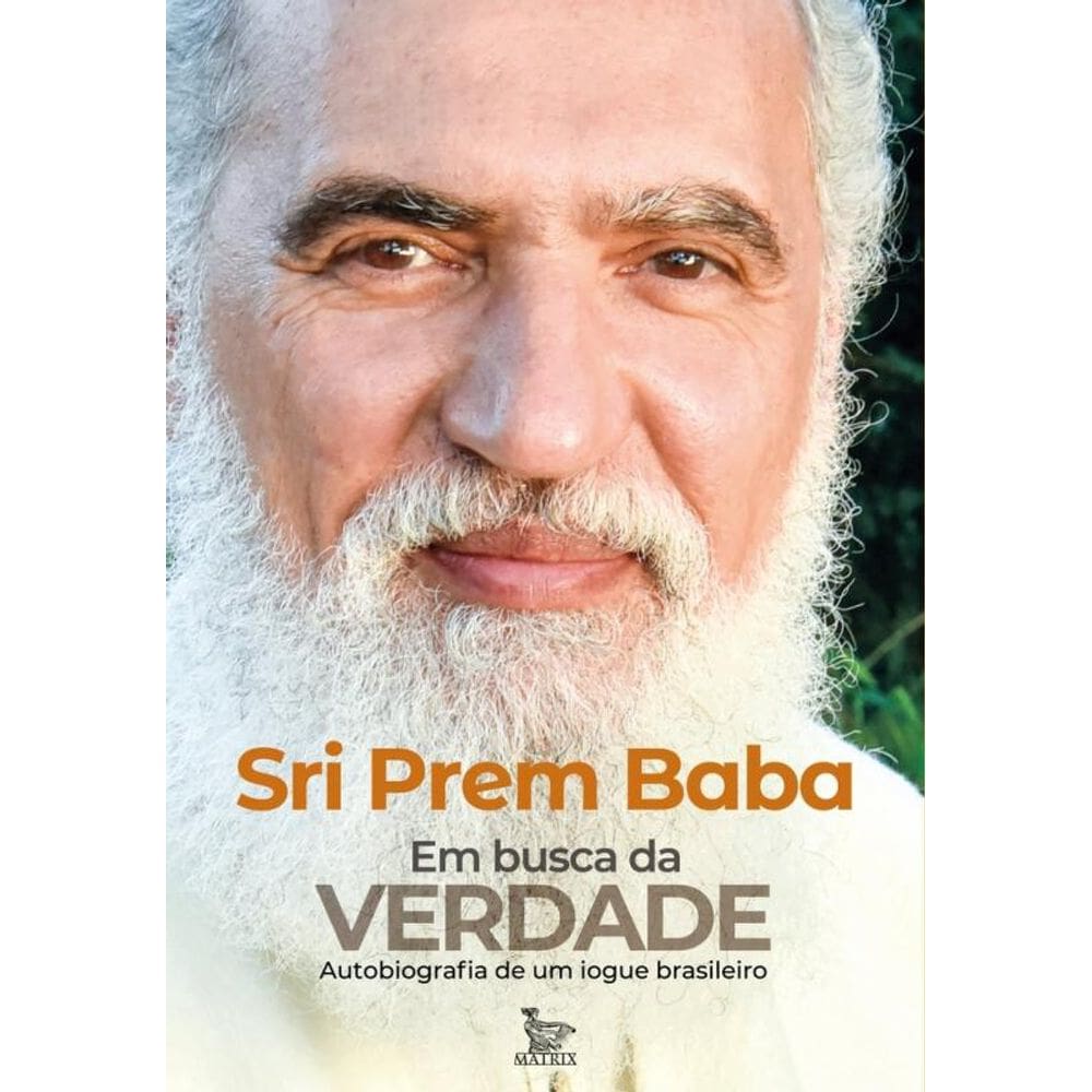 Em busca da verdade: Autobiografia de um iogue brasileiro. Sri Prem Baba