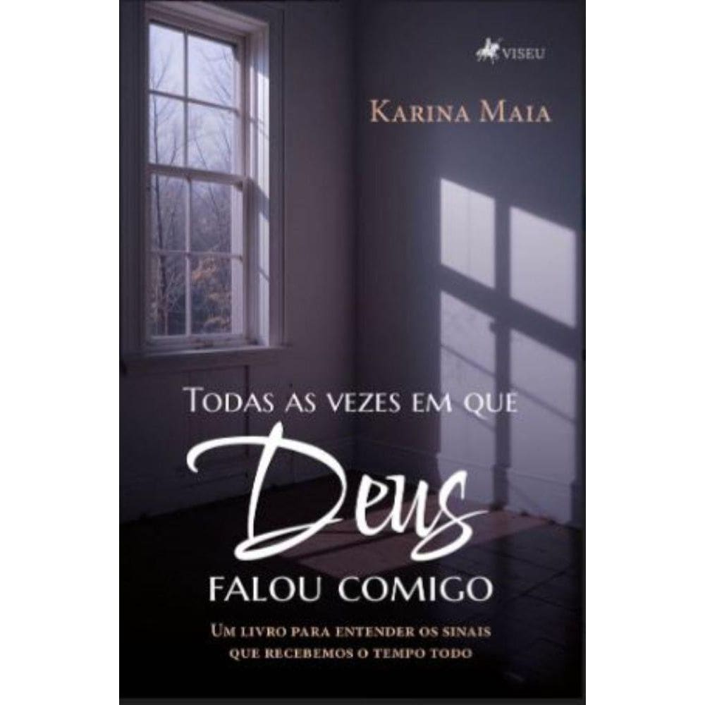 Todas as vezes em que Deus falou comigo: Um Livro para Entender os Sinais que Recebemos o Tempo Todo