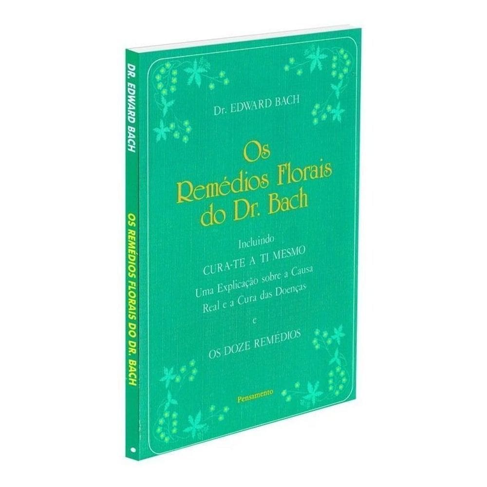 Os Remédios Florais Do Dr. Bach - Incluindo Cura-te a Ti Mesmo. Uma Explicação Sobre a Causa Real e