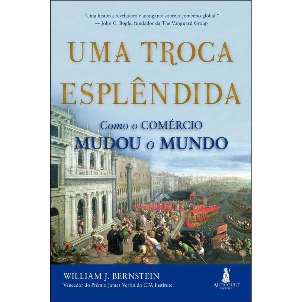 Uma Troca Esplêndida Como O Comércio Mudou O Mundo