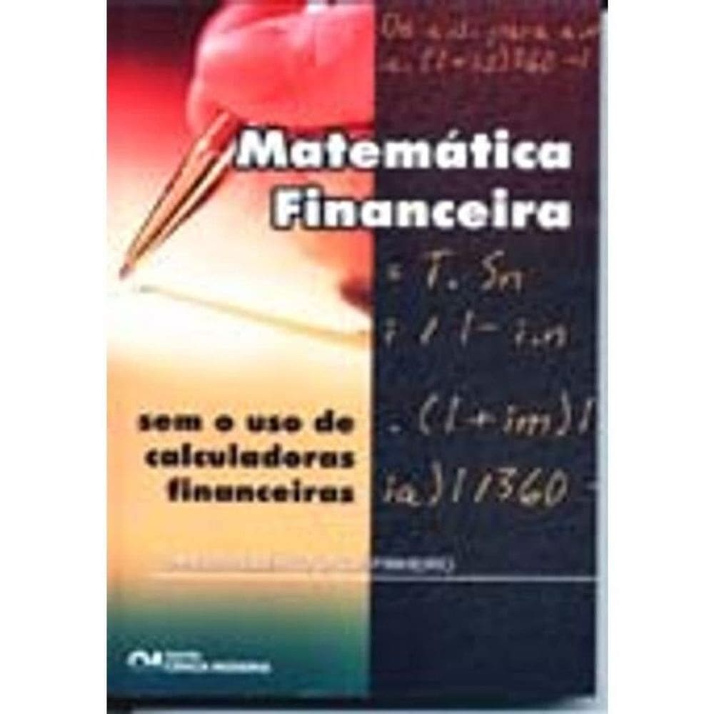 Matemática Financeira Sem o uso de calculadoras financeiras (2005)