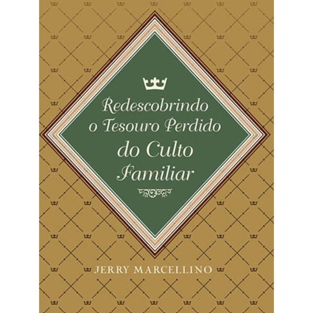 Redescobrindo O Tesouro Perdido Do Culto Familiar