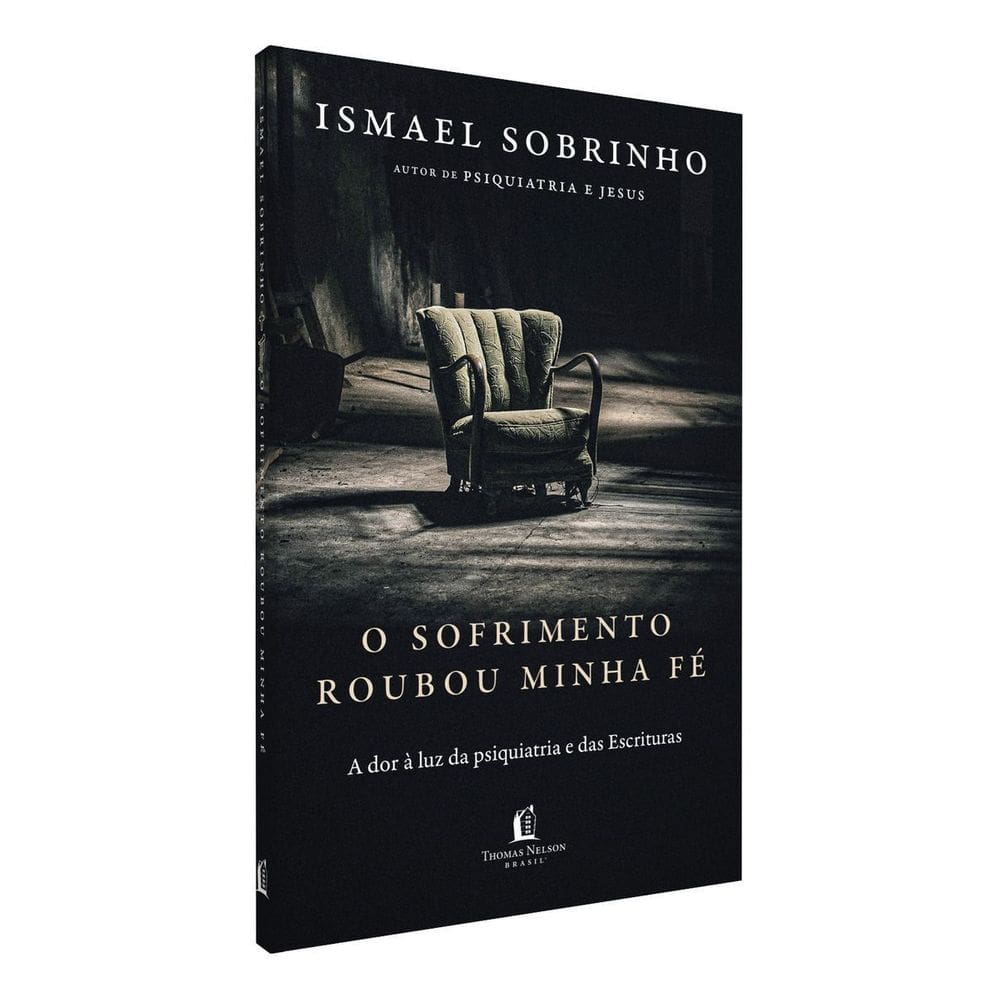 O Sofrimento Roubou Minha Fé - A Dor à Luz da Psiquiatria e Das Escrituras