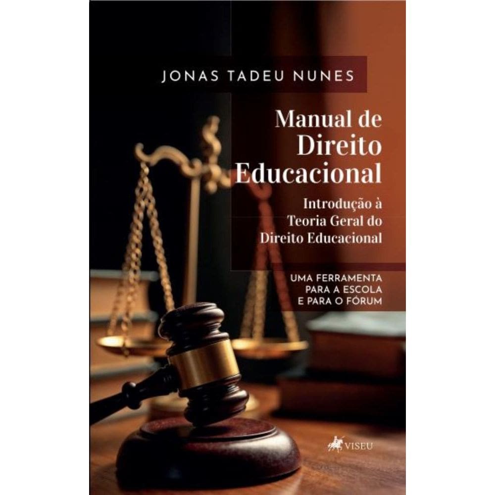 Manual de Direito Educacional – Introdução à Teoria Geral do Direito Educacional: Uma ferramenta para a Escola e para o Fórum