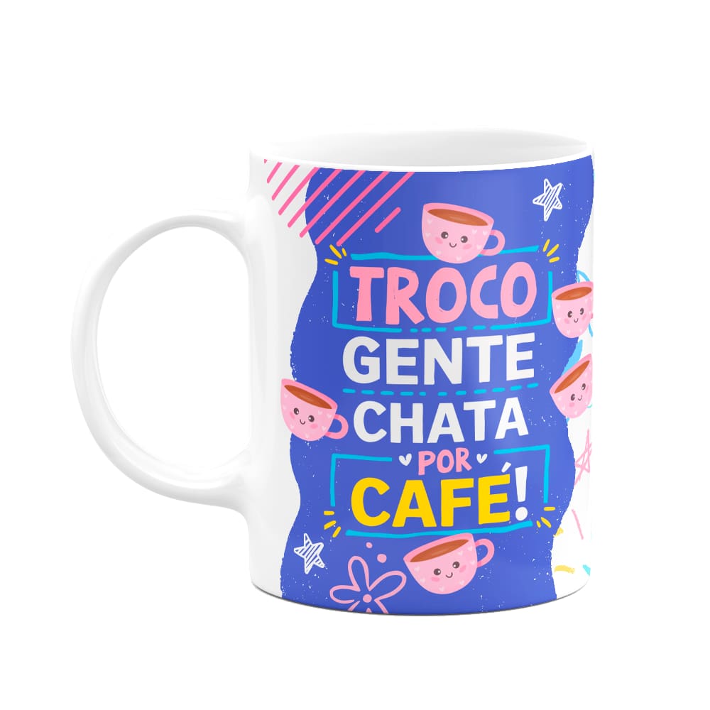 Caneca Divertida - Troco gente chata por café! Me poupe!
