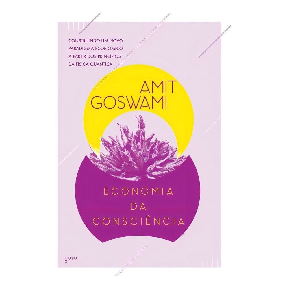 Economia Da Consciência - Construindo Um Novo Paradigma Econômico a Partir Dos Princípios Da Física
