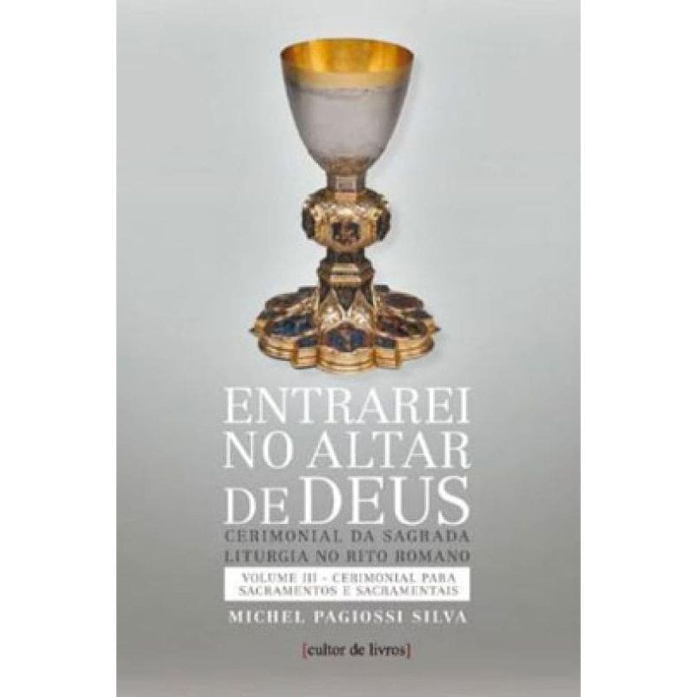 Entrarei No Altar De Deus - Sacramentos E Sacramentais - Vol. Iii