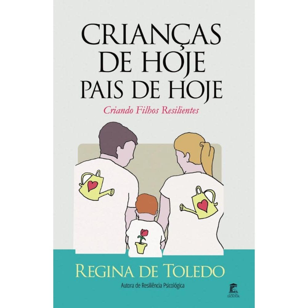Crianças de Hoje, Pais de Hoje: Criando Filhos Resilientes