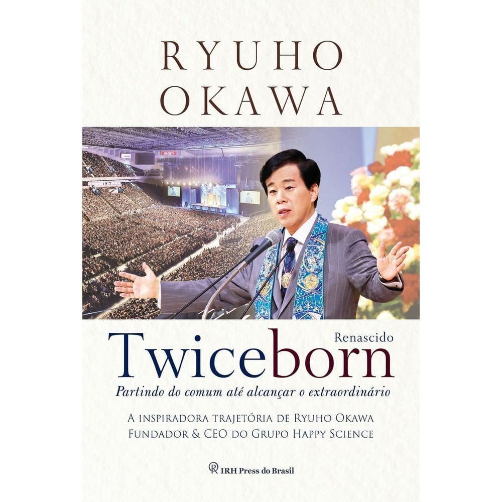Twiceborn: Partindo do Comum até Alcançar o Extraordinário - A Inspiradora Trajetória de Ryuho Okawa