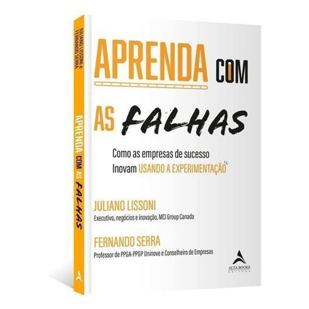 Aprenda Com as Falhas - Como as Empresas de Sucesso Inovam Usando a Experimentação