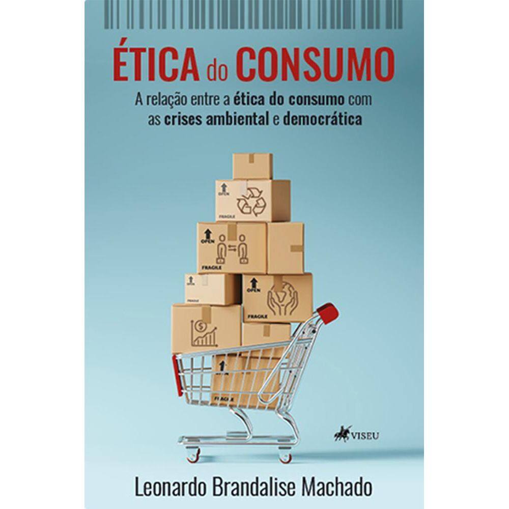 E´tica do consumo: A relação entre a ética do consumo com as crises ambiental e democrática