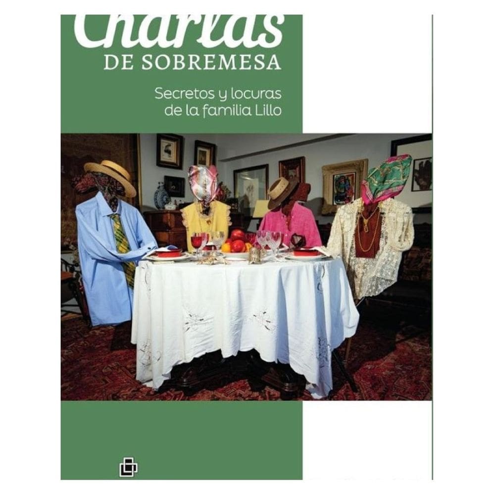 Charlas de sobremesa. Secretos y locuras de la familia Lillo - Espanhol