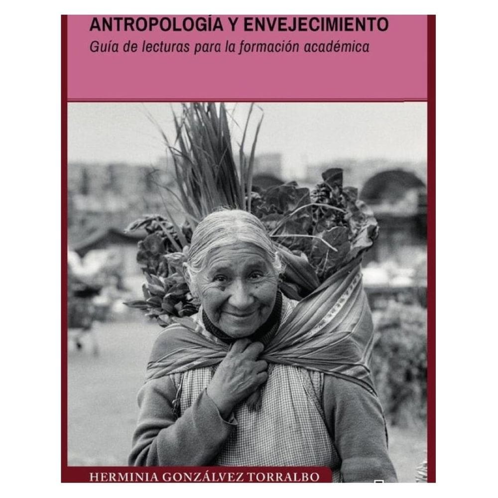Antropología y envejecimiento. Guía de lecturas para la formación académica - Espanhol