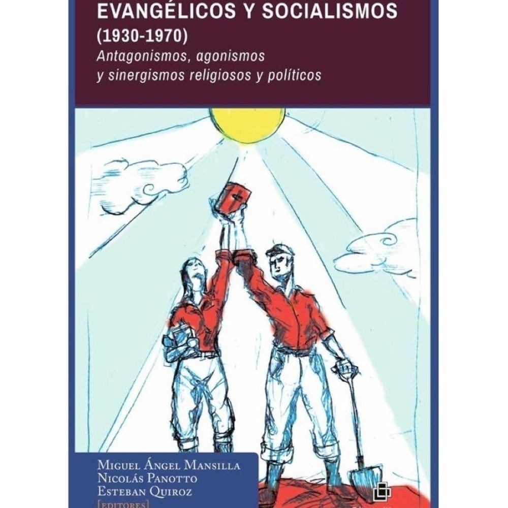 Evangélicos y Socialismos (1930-1970). Antagonismos, agonismos y sinergismos religiosos y políticos