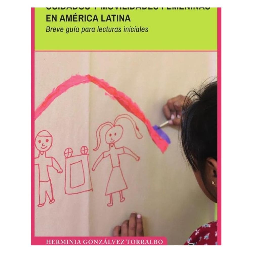 Cuidados y movilidades femeninas en América Latina. Breve guía para lecturas iniciales - Espanhol