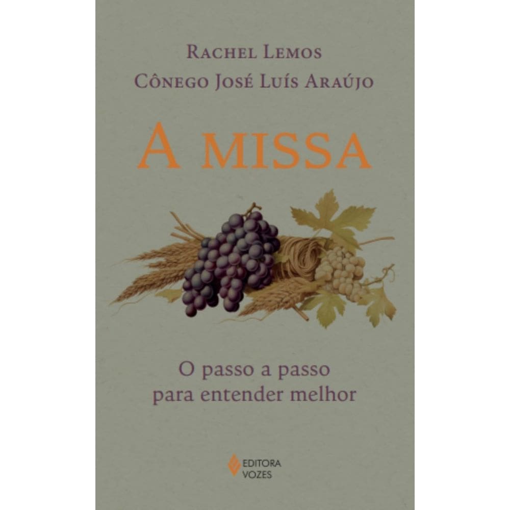 Livro - A missa: O passo a passo para entender melhor, por Rachel Lemos e Cônego José Luís Araújo - Editora Vozes