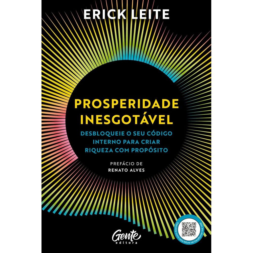 Livro - Prosperidade Inesgotável: Desbloqueie o seu código interno para criar riqueza com propósito, por Erick Leite - Editora Gente