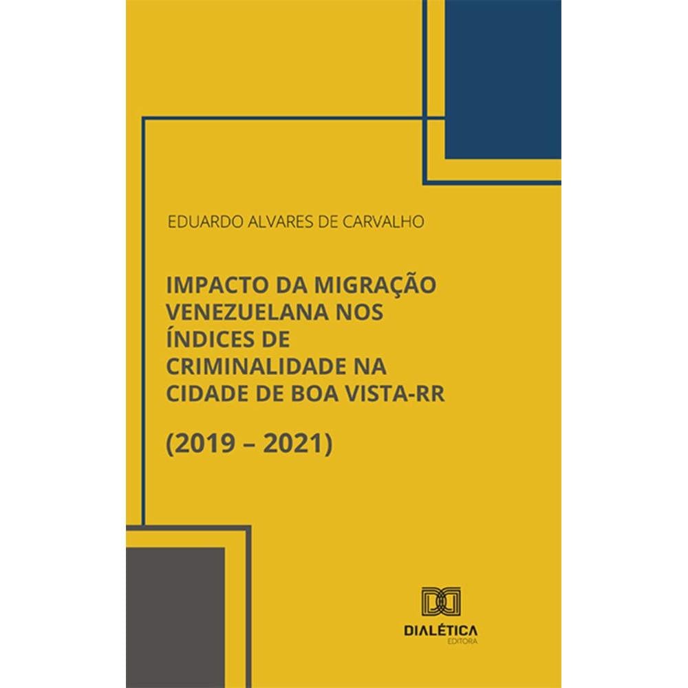 Impacto da Migração Venezuelana nos Índices de Criminalidade na Cidade de Boa Vista-RR (2019 – 2021)