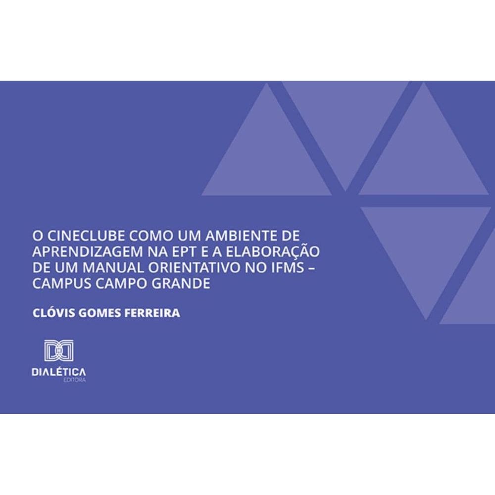 O Cineclube como um Ambiente de Aprendizagem na EPT e a Elaboração de um Manual Orientativo no IFMS – Campus Campo Grande