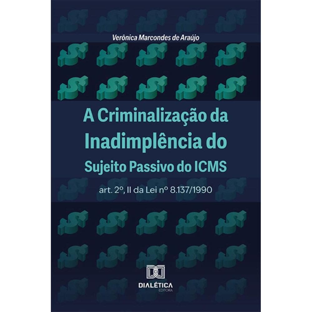 A Criminalização da Inadimplência do Sujeito Passivo do ICMS