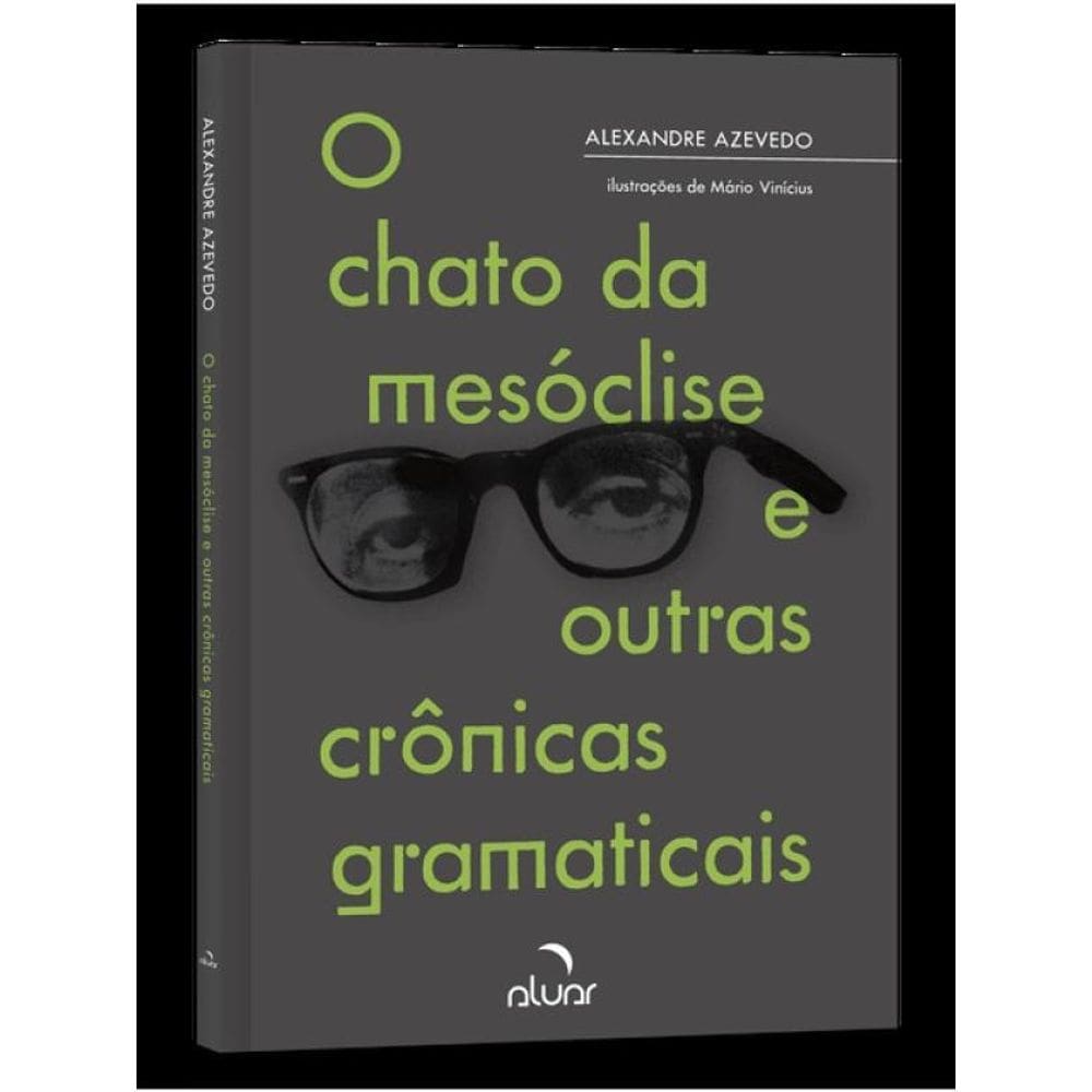 O Chato Da Mesóclise E Outras Crônicas Gramaticais