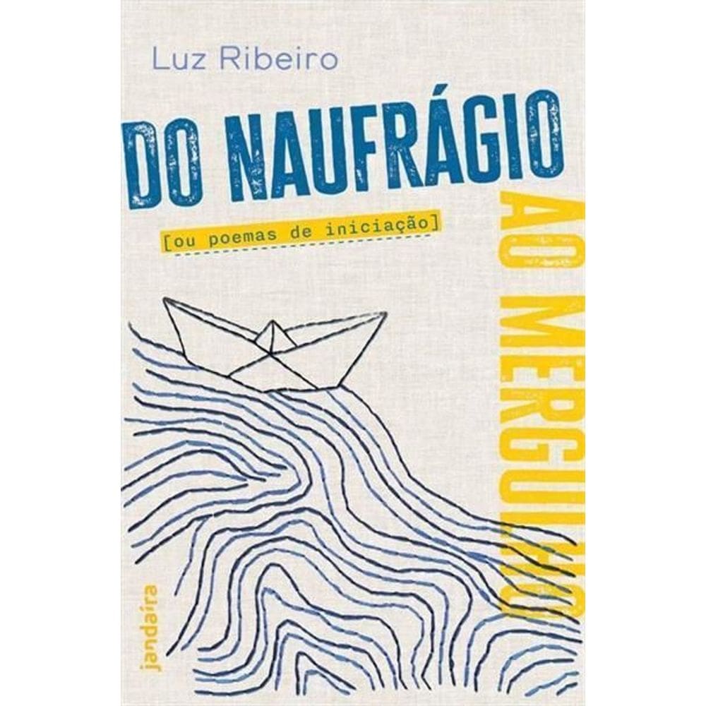 Do Naufrágio Ao Mergulho Ou Poemas de Iniciação
