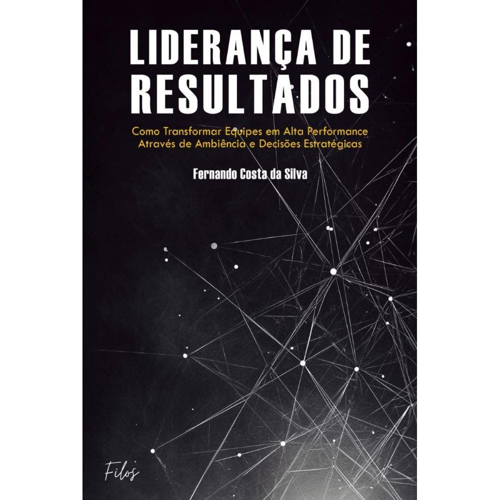 Liderança de Resultados: Como Transformar Equipes em Alta Performance através de Ambiência e Decisões Estratégicas
