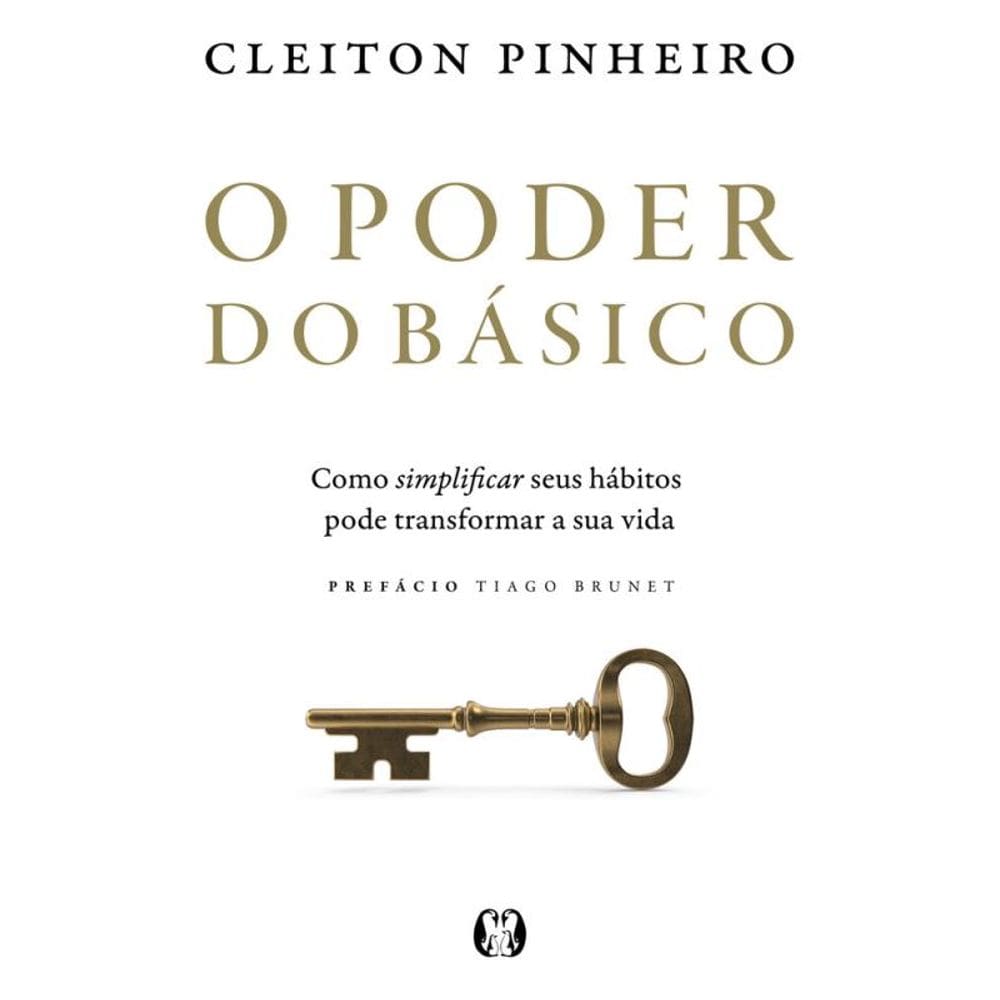 O Poder Do Básico: Como Simplificar Seus Hábitos Pode Transformar A Sua Vida
