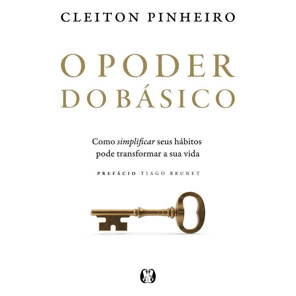 O Poder Do Básico - Como Simplificar Seus Hábitos Pode Transformar A Sua Vida