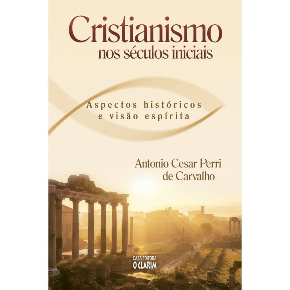 Livro Cristianismo Nos Séculos Iniciais Aspectos Históricos e Visão Espírita (Lacrado)