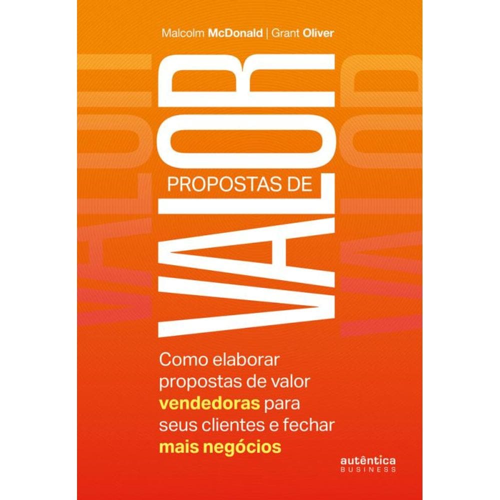 Propostas de valor: Como elaborar propostas de valor vendedoras para seus clientes e fechar mais negócios