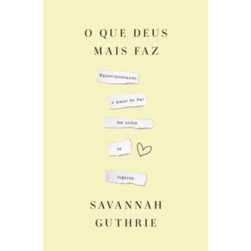 O que Deus mais faz: experimentando o amor do Pai em todos os lugares