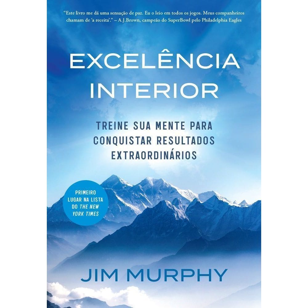 Excelência Interior - Treine Sua Mente Para Conquistar Resultados Extraordinário