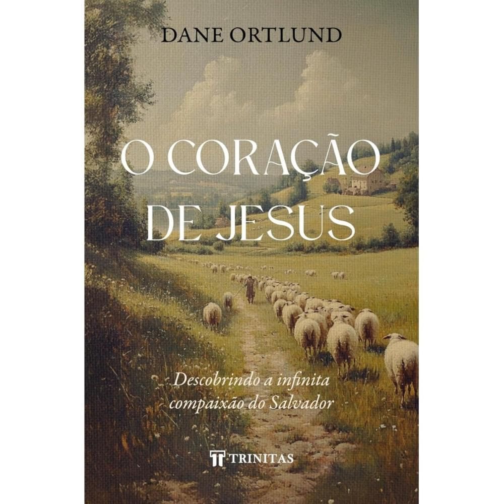 O Coração de Jesus (Dane C. Ortlund)