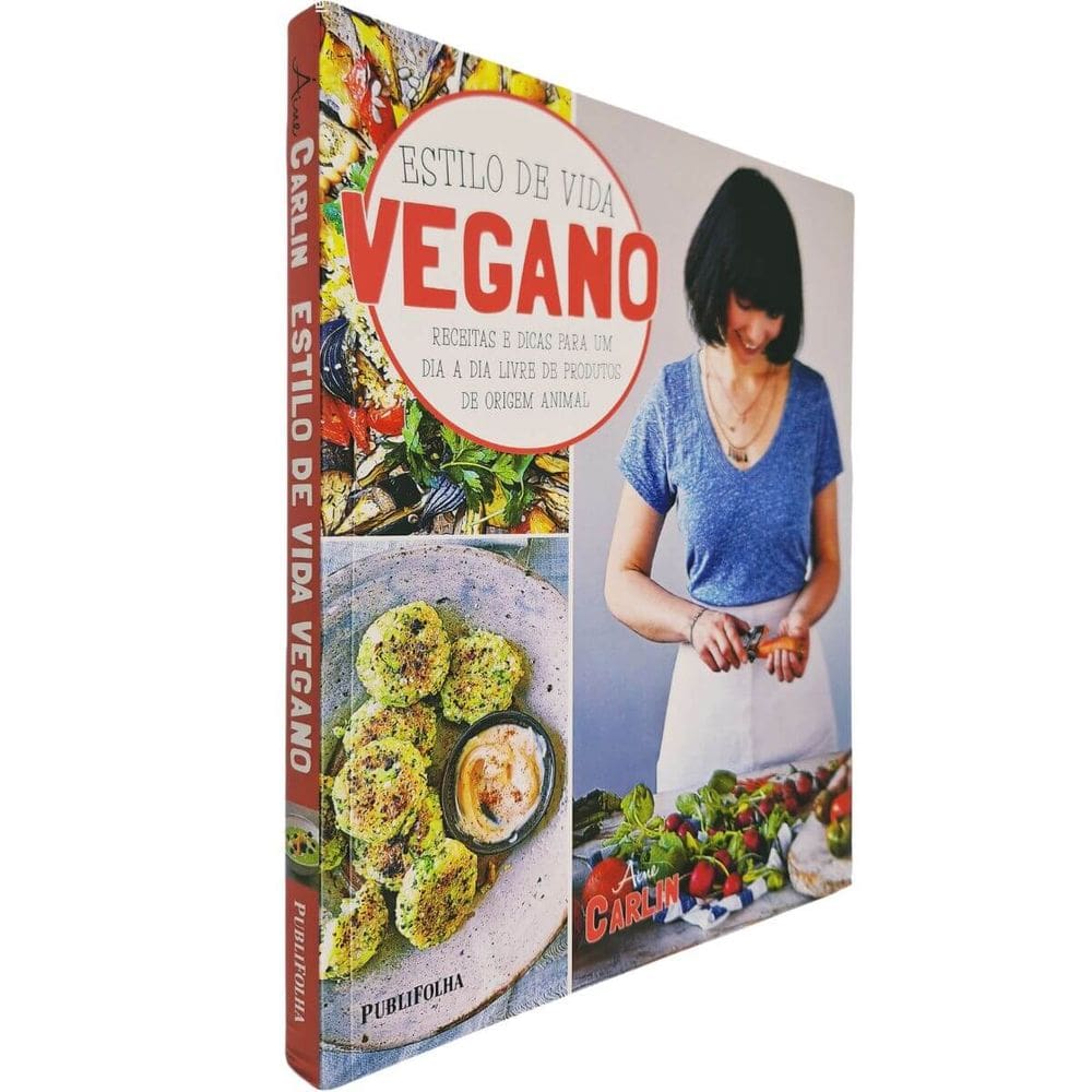 Estilo de Vida Vegano: Receitas e Dicas Para Um Dia a Dia Livre de Produtos de Origem Animal Áine Carlin