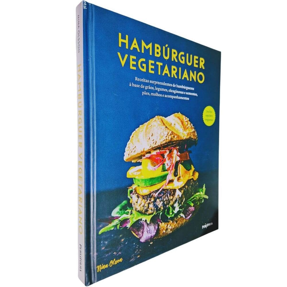 Hambúrguer Vegetariano: Receitas Surpreendentes de Hambúrgueres á Base de Grãos, Legumes, Oleaginosas e ... Nina Olsson