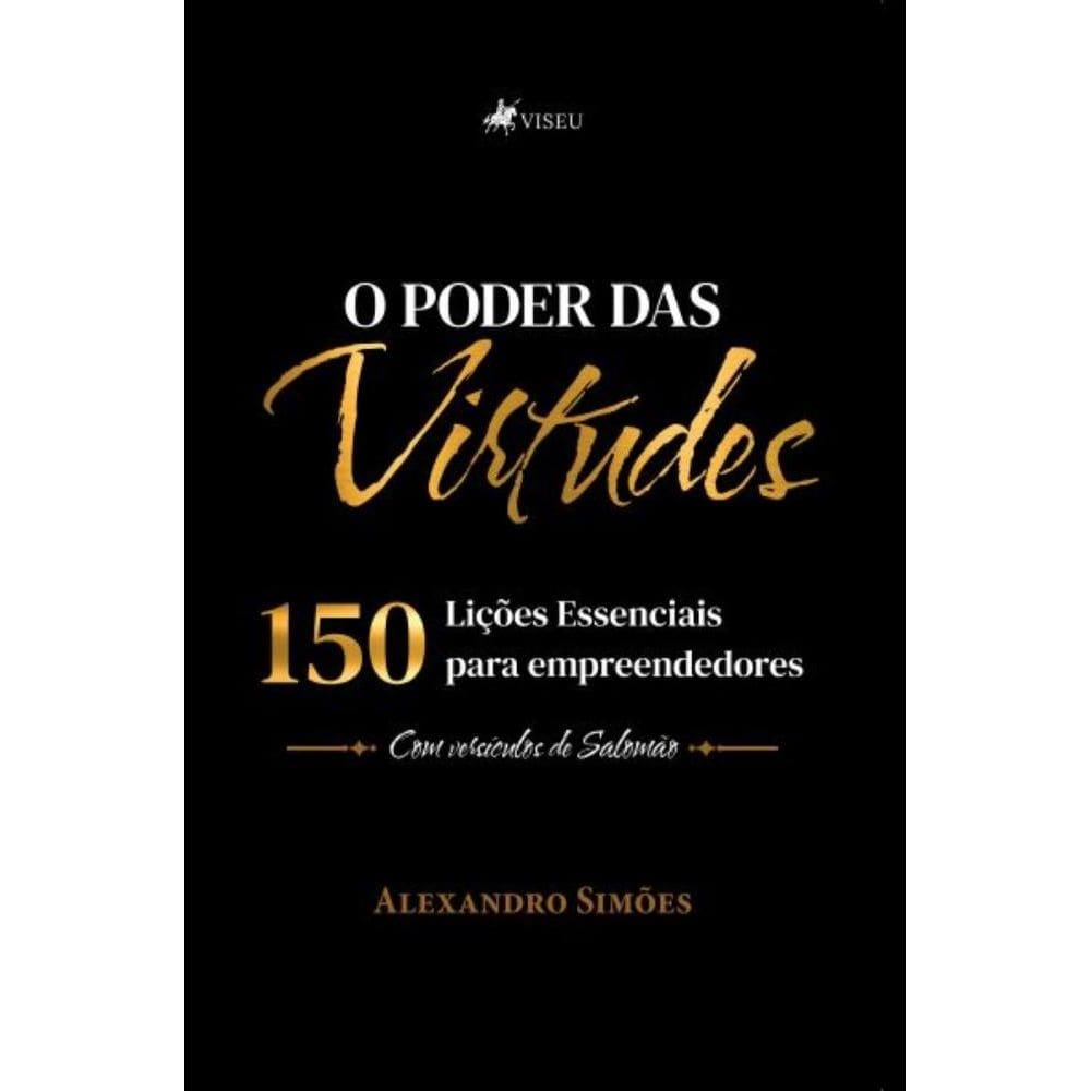 O Poder das Virtudes: 150 Lições Essenciais para empreendedores. Com versículos de Salomão
