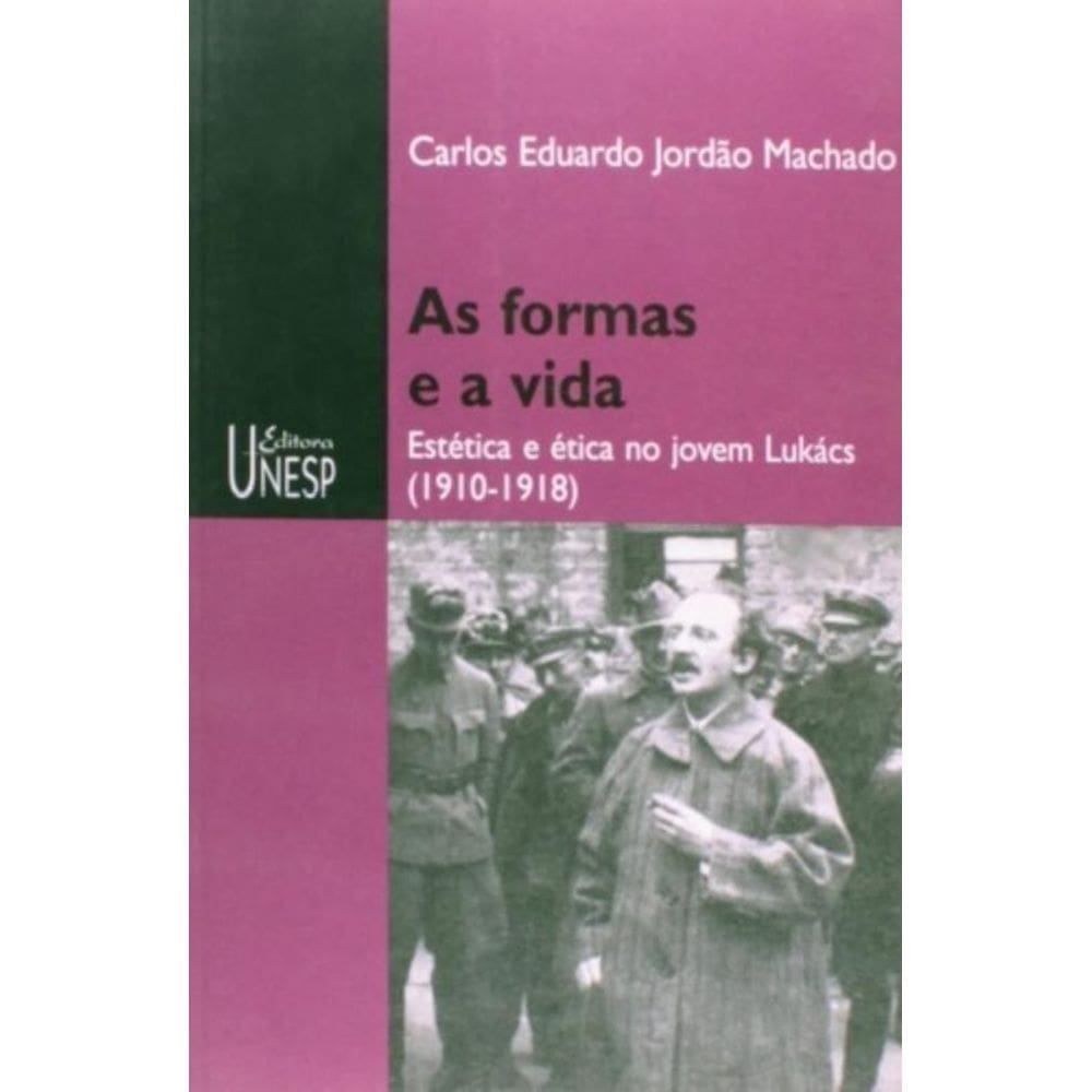 As Formas E A Vida - Estética E Ética No Jovem Lukács (1910-1918)