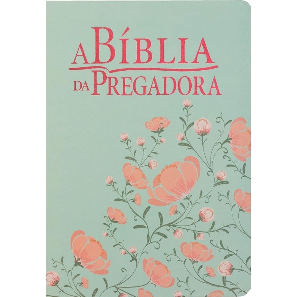 A Biblia da Pregadora - Capa Flores Verde/salmao - Versao Almeida Rc (revis