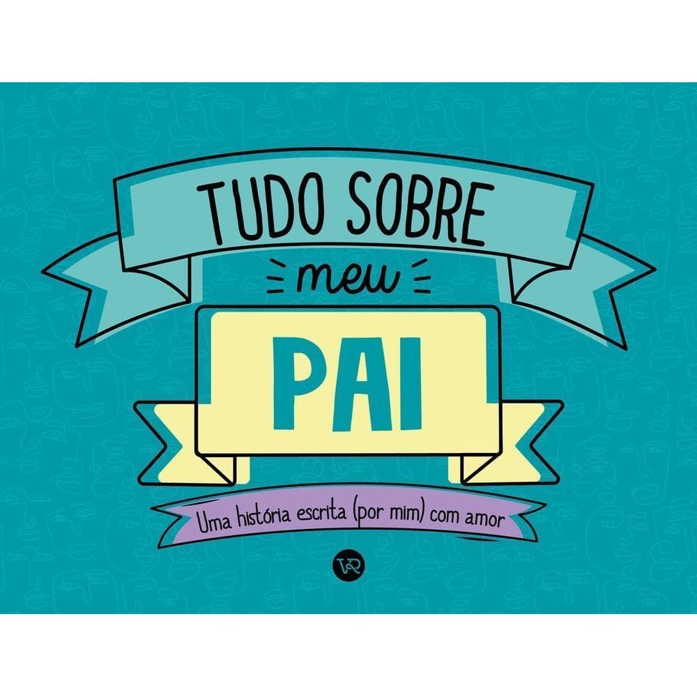 Tudo Sobre Meu Pai - Uma História Escrita (Por Mim) Com Amor