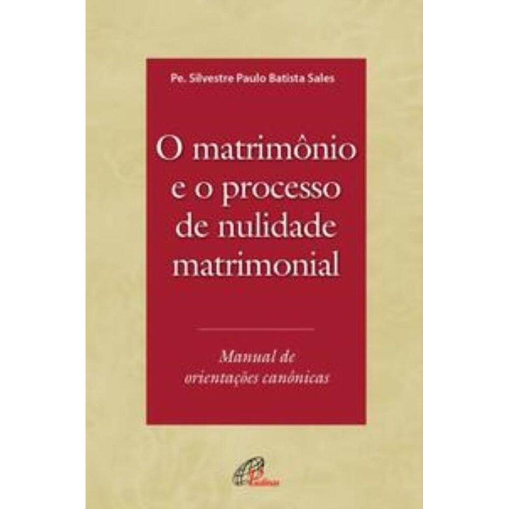o Matrimônio e o Processo De Nulidade Matrimonial - Manual De Orientações Canônicas