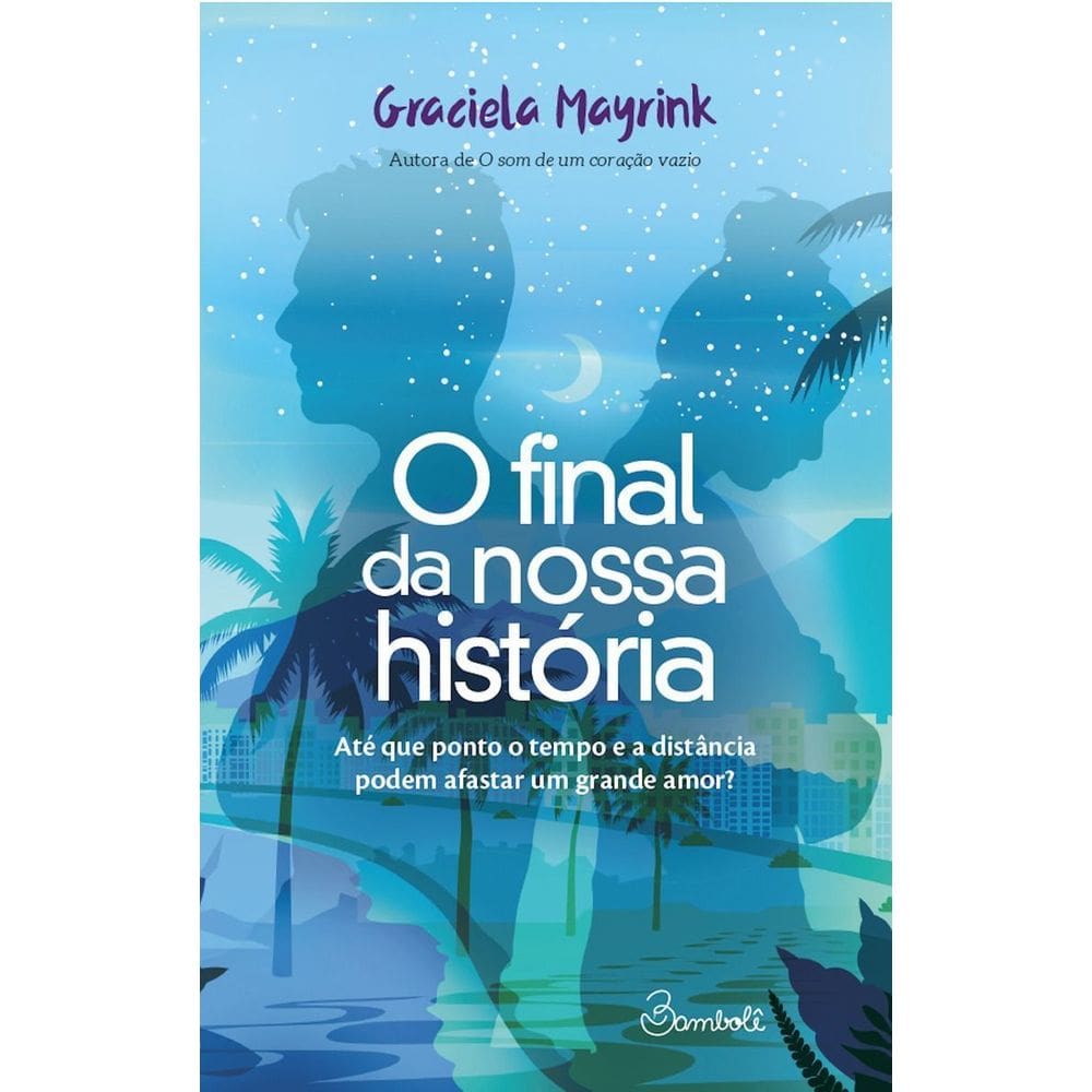 o Final Da Nossa História - Até Que Ponto o Tempo e a Distância Podem Afastar Um Grande Amor?