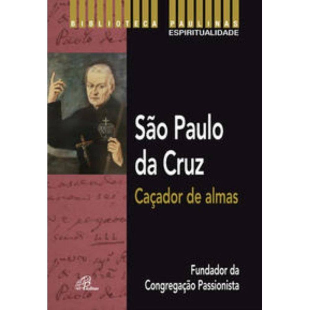 SP Da Cruz: Caçador De Almas - Fundador Da Congregação Passionista