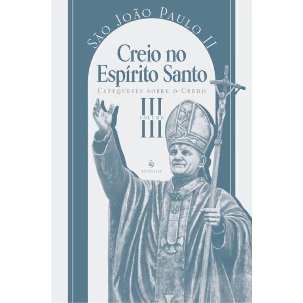 Catequese Sobre O Credo - Creio No Espírito Santo - Vol. 3