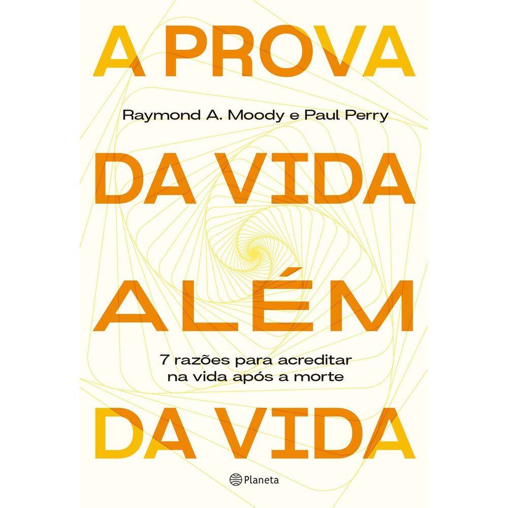A Prova da Vida Além da Vida - 7 Razões Para Acreditar na Vida Após a Morte