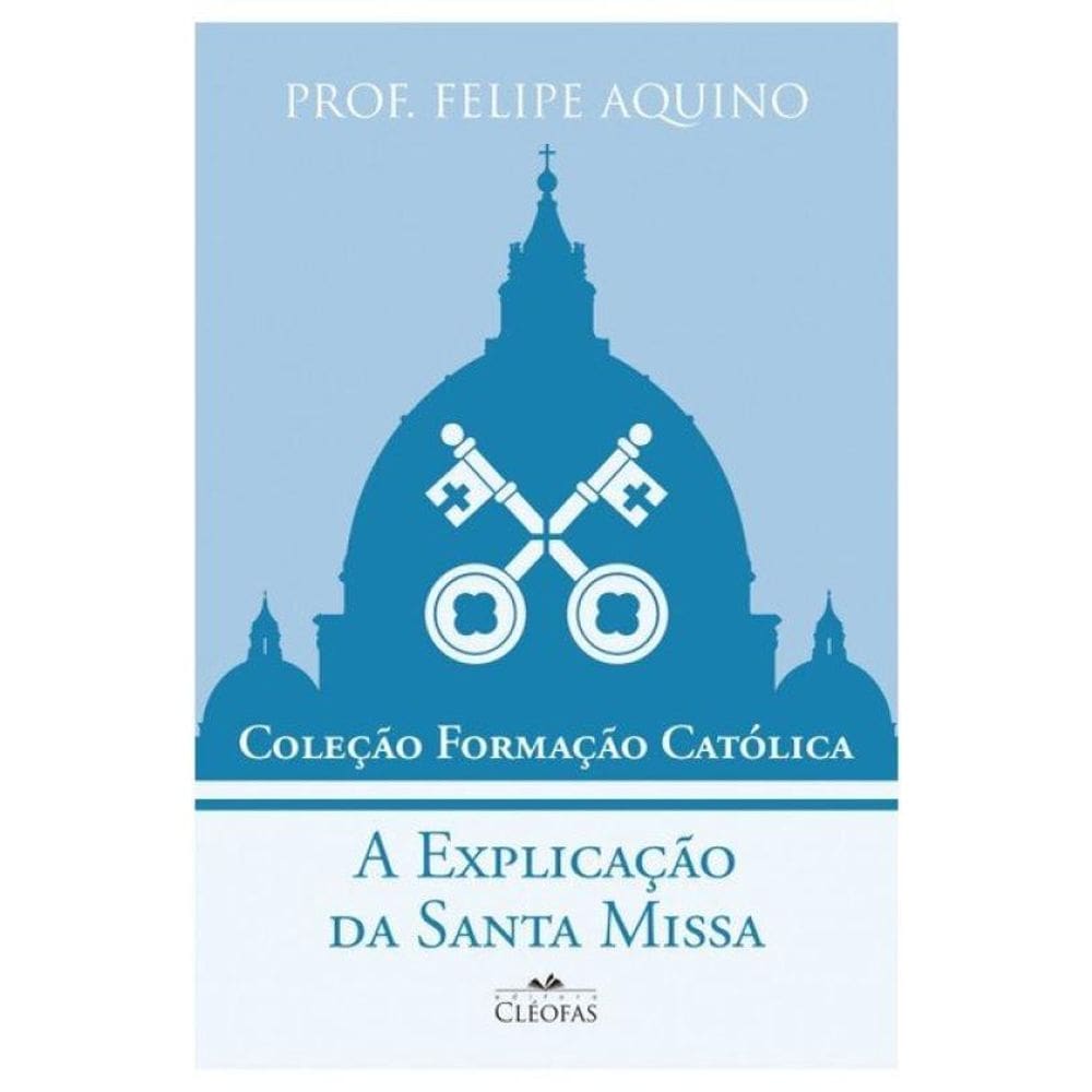 Coleção Formação Católica - A Explicação Da Santa Missa