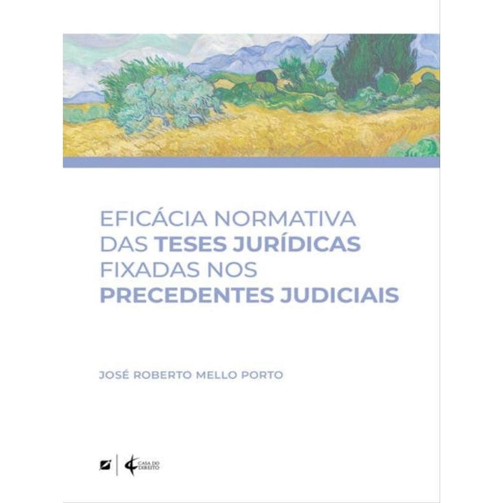 Eficácia Normativa Das Teses Jurídicas Fixadas Nos Precedentes Judiciais