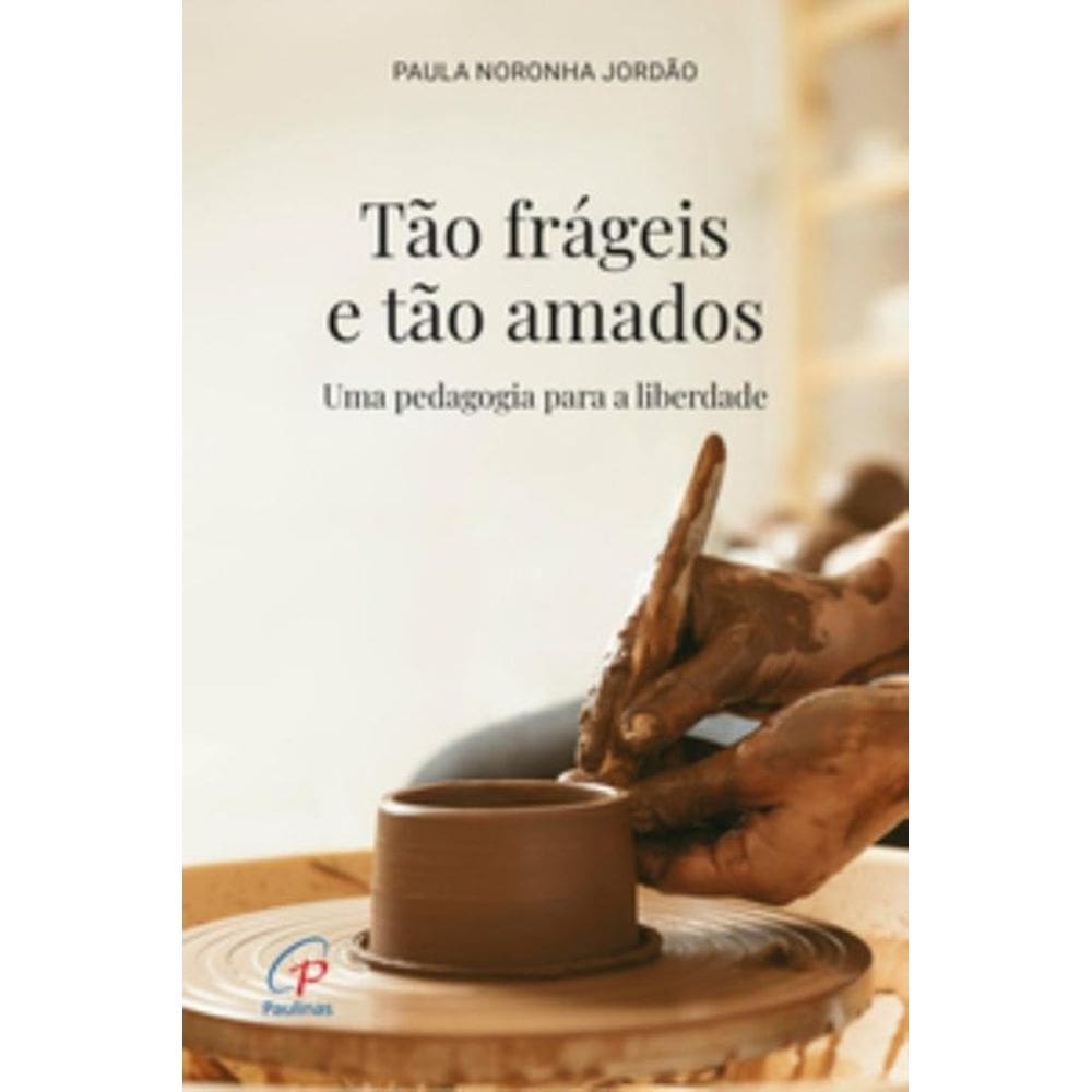 Tao Frageis E Tao Amados - Uma Pedagogia Para A Li