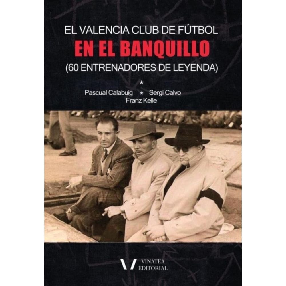 El valencia c. F en el banquillo (entrenadores de leyenda) - Espanhol